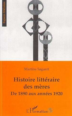 Bild des Verkufers fr Histoire Littraire Des Mres - De 1890 Aux Annes 1920 zum Verkauf von Les Kiosques