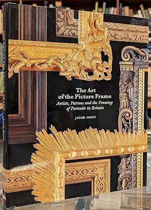 The Art of the Picture Frame. Artists, Patrons and the Framing of Portraits in Britain