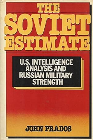Seller image for The Soviet Estimate: U.S. Intelligence Analysis & Russian Military Strength for sale by savehere619