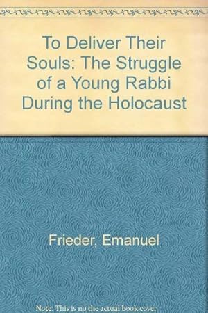 Imagen del vendedor de To Deliver Their Souls: The Struggle of a Young Rabbi During the Holocaust a la venta por savehere619