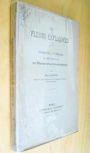 Les Fleurs expliquées Introduction à la botanique par l'étude sommaire de 100 plantes très commun...