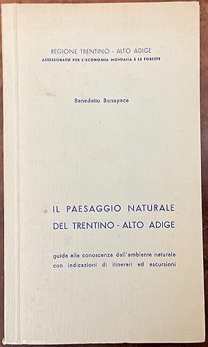 Il paesaggio naturale del Trentino-Alto Adige. Guida alla conoscenza dell'ambiente naturale con i...