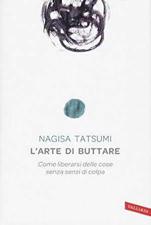 Image du vendeur pour L'arte di buttare. Come liberarsi delle cose senza sensi di colpa mis en vente par WeBuyBooks