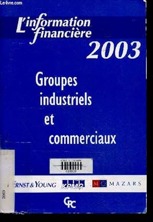 Image du vendeur pour Groupes industriels et commerciaux - 2003 - L'information financiere - ernst & young, KPMG, mazars mis en vente par Le-Livre