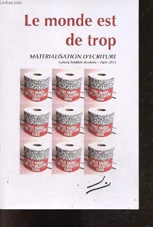 Seller image for Le monde est de trop - Materialisation d'ecriture - galerie frederic roulette paris 2022- Guide de la non exposition a deux tetes dimitri bortnikov et bernard vedrenne- tirage hors commerce for sale by Le-Livre