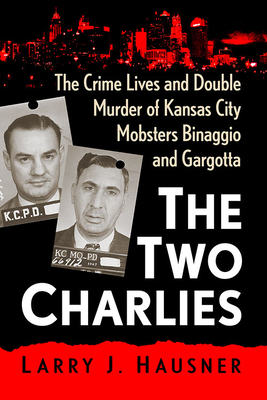 Seller image for The Two Charlies: The Crime Lives and Double Murder of Kansas City Mobsters Binaggio and Gargotta (Paperback or Softback) for sale by BargainBookStores