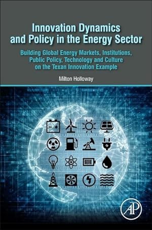 Seller image for Innovation Dynamics and Policy in the Energy Sector: Building Global Energy Markets, Institutions, Public Policy, Technology and Culture on the Texan for sale by moluna