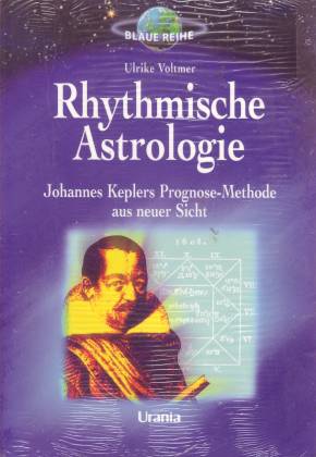 Rhythmische Astrologie. Johannes Keplers Prognose-Methode aus neuer Sicht. Mit Geburtszeitkorrekt...