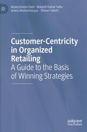 Seller image for Customer centricity in Organized Retailing : A Guide to the Basis of Winning Strategies for sale by GreatBookPricesUK