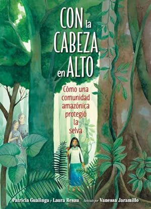 Seller image for Con la cabeza en alto b/ Stand as Tall as the Trees : Cmo una comunidad amaznica protegi la selva / How an Amazonian Community Protected the Rain Forest for sale by GreatBookPrices