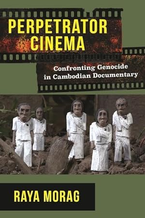 Bild des Verkufers fr Perpetrator Cinema: Confronting Genocide in Cambodian Documentary zum Verkauf von moluna