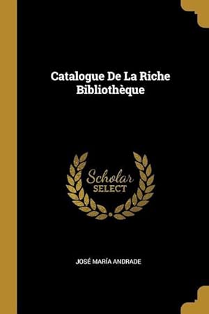 Seller image for Catalogue De La Riche Bibliothque for sale by moluna