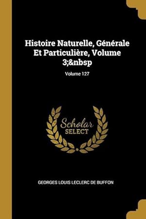 Bild des Verkufers fr Histoire Naturelle, Gnrale Et Particulire, Volume 3 Volume 127 zum Verkauf von moluna