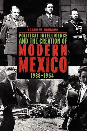 Bild des Verkufers fr Political Intelligence and the Creation of Modern Mexico, 1938-1954 zum Verkauf von moluna