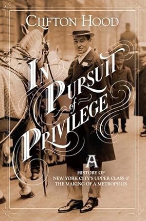Bild des Verkufers fr In Pursuit of Privilege: A History of New York City\ s Upper Class and the Making of a Metropolis zum Verkauf von moluna