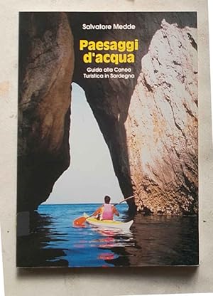 Paesaggi d'acqua. Guida alla canoa turistica in Sardegna.