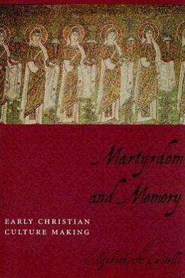Bild des Verkufers fr Castelli, E: Martyrdom and Memory - Early Christian Culture zum Verkauf von moluna