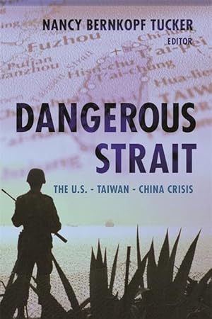 Bild des Verkufers fr Tucker, N: Dangerous Strait - The U.S.-Taiwan-China Crisis zum Verkauf von moluna