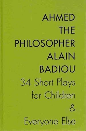 Immagine del venditore per Badiou, A: Ahmed the Philosopher - Thirty-Four Short Plays f venduto da moluna