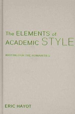 Bild des Verkufers fr Hayot, E: Elements of Academic Style - Writing for the Human zum Verkauf von moluna