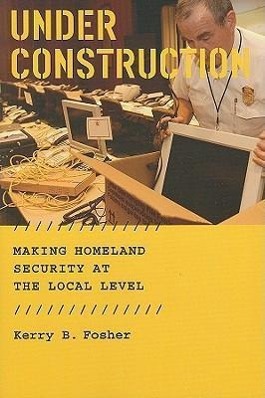 Bild des Verkufers fr Fosher, K: Under Construction - Making Homeland Security at zum Verkauf von moluna