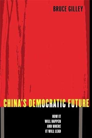 Bild des Verkufers fr Gilley, B: China&#8242s Democratic Future - How it will Hap zum Verkauf von moluna