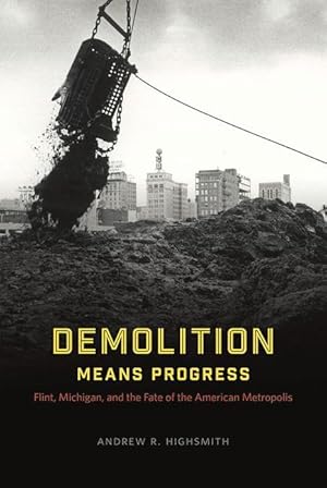 Bild des Verkufers fr Highsmith, A: Demolition Means Progress - Flint, Michigan, a zum Verkauf von moluna