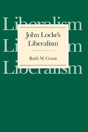 Bild des Verk�ufers f�r Grant, R: John Locke′s Liberalism (Paper) zum Verkauf von moluna