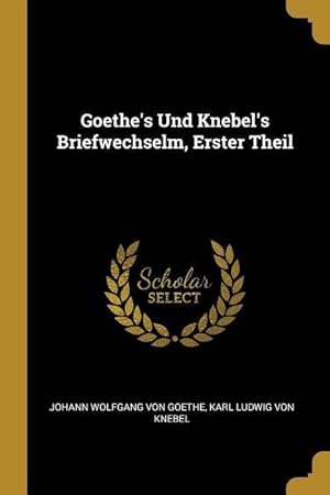 Bild des Verkufers fr Goethe\ s Und Knebel\ s Briefwechselm, Erster Theil zum Verkauf von moluna