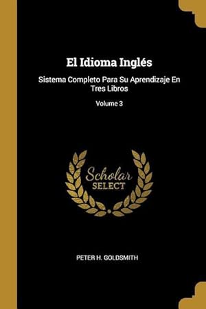 Bild des Verkufers fr El Idioma Ingls: Sistema Completo Para Su Aprendizaje En Tres Libros Volume 3 zum Verkauf von moluna