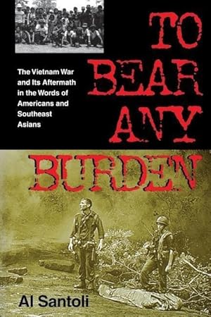 Bild des Verkufers fr To Bear Any Burden: The Vietnam War and Its Aftermath in the Words of Americans and Southeast Asians zum Verkauf von moluna