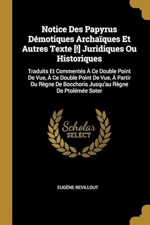 Bild des Verkufers fr Notice Des Papyrus Dmotiques Archaques Et Autres Texte [!] Juridiques Ou Historiques: Traduits Et Comments  Ce Double Point De Vue,  Ce Double Po zum Verkauf von moluna