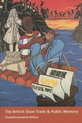 Bild des Verkufers fr Wallace, E: The British Slave Trade and Public Memory zum Verkauf von moluna