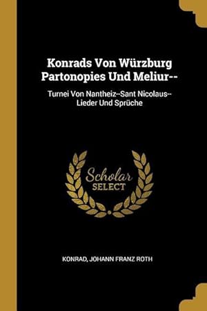 Image du vendeur pour Konrads Von Wrzburg Partonopies Und Meliur--: Turnei Von Nantheiz--Sant Nicolaus--Lieder Und Sprche mis en vente par moluna
