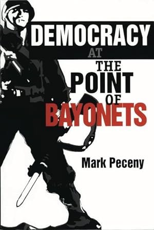 Bild des Verkufers fr Peceny, M: Democracy at the Point of Bayonets zum Verkauf von moluna