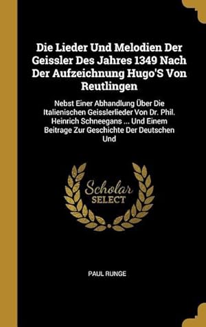 Bild des Verkufers fr Die Lieder Und Melodien Der Geissler Des Jahres 1349 Nach Der Aufzeichnung Hugo\ s Von Reutlingen: Nebst Einer Abhandlung ber Die Italienischen Geissl zum Verkauf von moluna