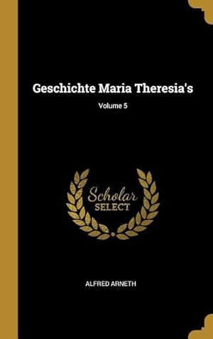 Bild des Verkufers fr Geschichte Maria Theresia\ s Volume 5 zum Verkauf von moluna