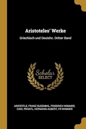 Bild des Verkufers fr Aristoteles\ Werke: Griechisch Und Deutshc. Dritter Band zum Verkauf von moluna