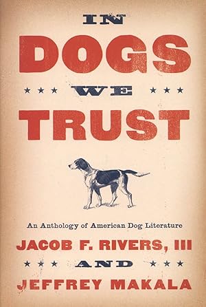 In Dogs We Trust: An Anthology of American Dog Literature