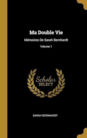 Bild des Verkufers fr Ma Double Vie: Mmoires De Sarah Bernhardt Volume 1 zum Verkauf von moluna