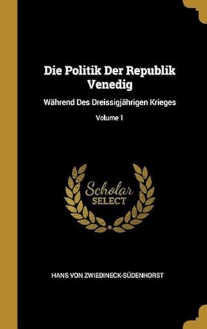 Bild des Verkufers fr Die Politik Der Republik Venedig: Waehrend Des Dreissigjaehrigen Krieges Volume 1 zum Verkauf von moluna