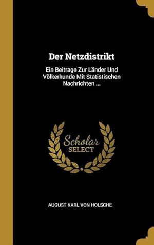 Bild des Verkufers fr Der Netzdistrikt: Ein Beitrage Zur Laender Und Voelkerkunde Mit Statistischen Nachrichten . zum Verkauf von moluna