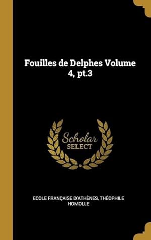 Bild des Verkufers fr Fouilles de Delphes Volume 4, pt.3 zum Verkauf von moluna