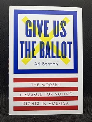 Immagine del venditore per Give Us the Ballot: The Modern Struggle for Voting Rights in America (Inscribed First Edition) venduto da Dan Pope Books