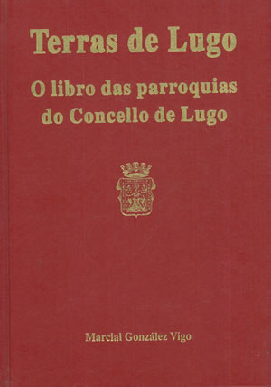 Imagen del vendedor de TERRAS DE LUGO. O LIBRO DAS PARROQUIAS DO CONCELLO DE LUGO. Guieiro, historia e vida das parroquias do Concello de Lugo. a la venta por Librera Anticuaria Galgo