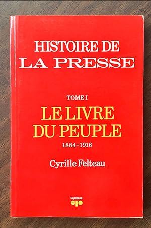Le livre du peuple: 1884-1916 (Histoire de la Presse), Tome 1