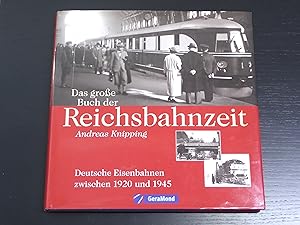 Das grosse Buch der Reichsbahnzeit - Deutsche Eisenbahnen zwischen 1920 - 1945