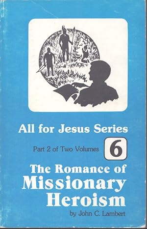 Imagen del vendedor de THE ROMANCE OF MISSIONARY HEROISM All for Jesus Series - Part 2 of Two Volumes a la venta por Neil Shillington: Bookdealer/Booksearch