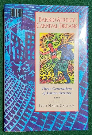 Imagen del vendedor de BARRIO STREETS, CARNIVAL DREAMS: THREE GENERATIONS OF LATINO ARTISTRY a la venta por May Day Books