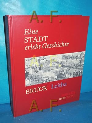 Seller image for Eine Stadt erlebt Geschichte : Bruck an der Leitha 1910 - 1970 StadtChronik for sale by Antiquarische Fundgrube e.U.